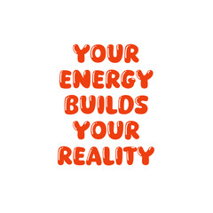 Motivational t-shirt design with the quote Your Energy Builds Your Reality, inspiring you to create your future with positive energy, balance, and purpose, design illustration,print design, hoodie