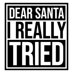 Dear Santa I Really Tried Christmas Humor Joke Quote