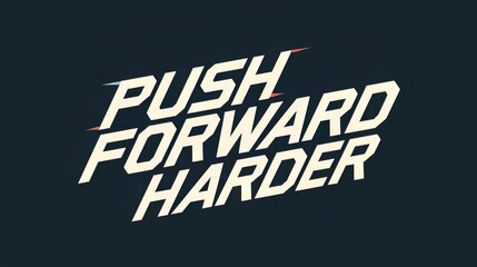 Motivational text design push forward harder