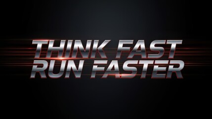Metallic text motivational quote think fast run faster