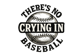 Fototapeta premium Embrace the competitive spirit with this iconic 'There's No Crying in Baseball' design, perfect for passionate fans and athletes.