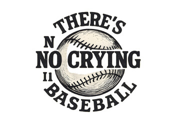 Embrace the game with this bold "There's No Crying in Baseball" graphic, perfect for passionate fans and athletes seeking motivation and spirit.
