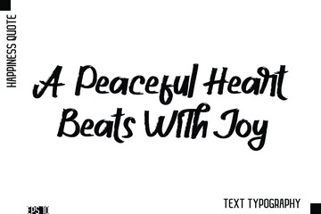A Peaceful Heart Beats With Joy   -Happiness Inspiring Quote Brush Hand Lettering Text Design