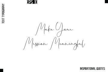 Make Your Mission Meaningful   -Stylish Motivational Text Typography Vector Quote