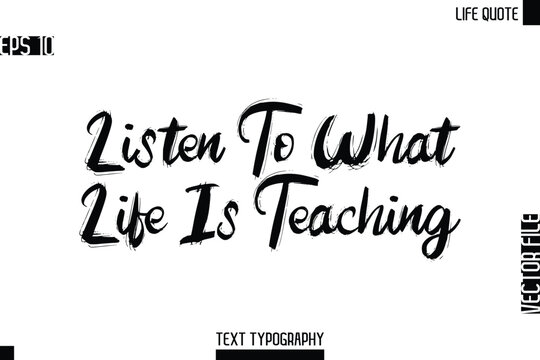 Listen To What Life Is Teaching -Motivational Life Quotes Bold Grunge Brush Typography Text Poster Design - Powered by Adobe