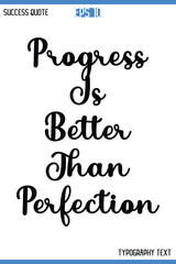 Progress Is Better Than Perfection  -Motivational Success Typography Art