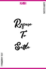 Refuse To Settle   – Motivational Success Vector Bold Typography Text Design
