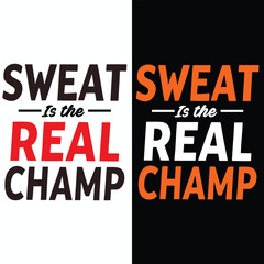 Sweat Is The Real Champ Gym Motivation Typography T-Shirt Design