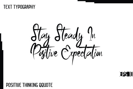 Naklejki Stay Steady In Positive Expectation   -Joyful Positive Typography Quotes Hand Lettering Design