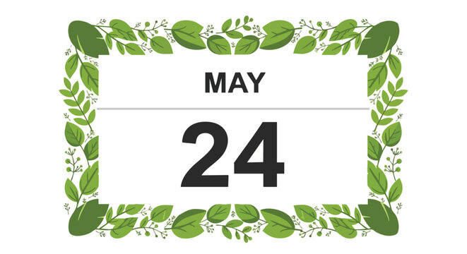 Calendar date of May 24th with a botanical green leaf frame representing spring or garden events celebration or reminders for seasonal promotions