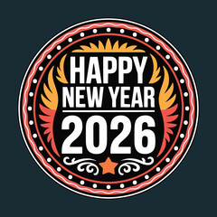 Happy new year 2026 decorative circular badge design vintage retro emblem greeting banner template isolated vector illustration graphic element for celebration events.