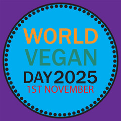 World Vegan Day Set of vibrant circular labels celebrating World Vegan Day 2025 on November 1st, designed for eco-friendly, plant-based, and vegan lifestyle promotions.EPS10/AI.
