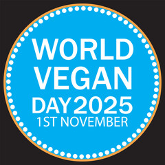World Vegan Day Set of vibrant circular labels celebrating World Vegan Day 2025 on November 1st, designed for eco-friendly, plant-based, and vegan lifestyle promotions.EPS10/AI.
