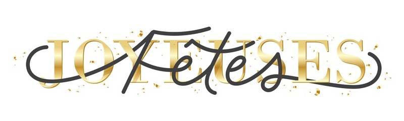 JOYEUSES FETES (HAPPY HOLIDAYS in French) black and metallic gold typography banner with hand lettering and confetti on transparent background