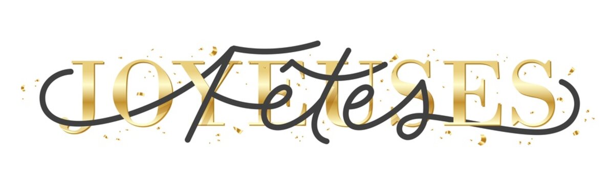 JOYEUSES FETES (HAPPY HOLIDAYS in French) black and metallic gold typography banner with hand lettering and confetti on transparent background
