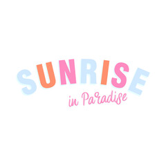 Bright pastel typography design featuring the phrase “Sunrise in Paradise” in pink, orange, and blue tones. Cheerful tropical-inspired text perfect for summer prints, posters, and vacation apparel.
