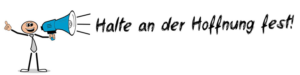 Halte an der Hoffnung fest!