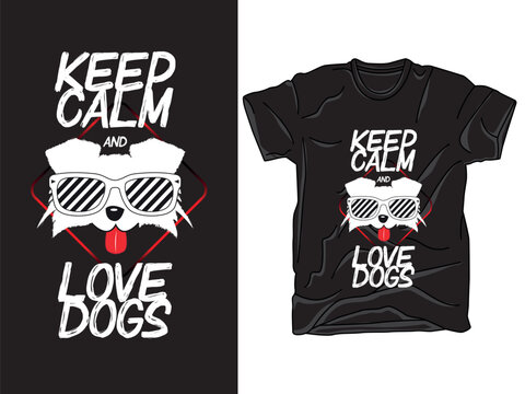 T-shirt print design, Keep Calm And Love Dogs Graphic Tee Design with Sunglasses Dog Mascot Print Bold Illustration.