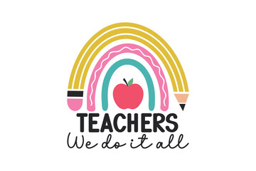 Teachers We do it all