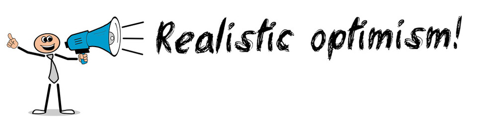 Realistic optimism!