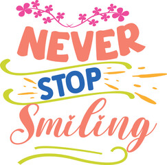 Never stop smiling inspirational quote with floral accents