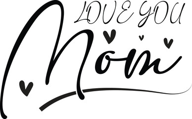 Love You Mom" in script typography with heart accents on a white background mother family