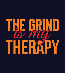 The Grind Is My Therapy. typography t-shirt design