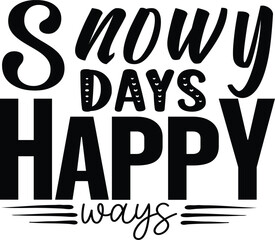 Snowy Days  Happy Ways Svg T-Shirt Design