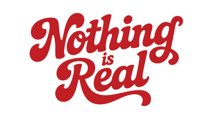 Nothing is Real typography design retro groovy style perfect for t-shirts and merchandise
