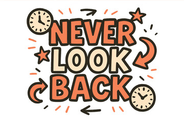 Obraz premium Never Look Back. Never Look Back. bold doodle lettering, thick outline, playful marker vibe, sketchy textures,