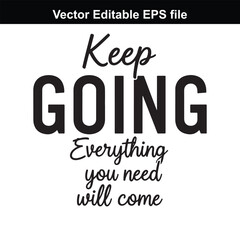 Fototapeta premium Keep going everything you need will come, motivational quote, inspirational text, typography, black text on