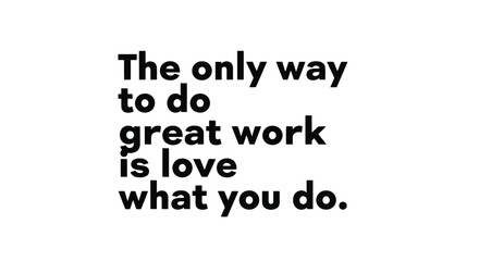 Vector illustration of motivational quote the only way to do great work is love what you do in bold black text on a, inspiring passion and dedication