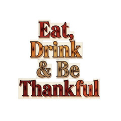 Vintage letterpress 'Eat, Drink & Be Thankful' graphic for Thanksgiving invitations, menus, social media, fall decor. Distressed serif typography with tangible, pressed-in look.