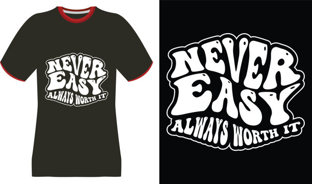 Retro "Never Easy Always Worth It" T-Shirt Design with Bold White Text - Powered by Adobe