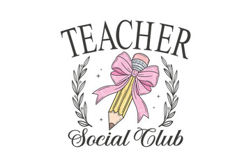 Teacher Social Club with Pencil Bow and Laurel Wreath. Back to School Appreciation Sublimation Design