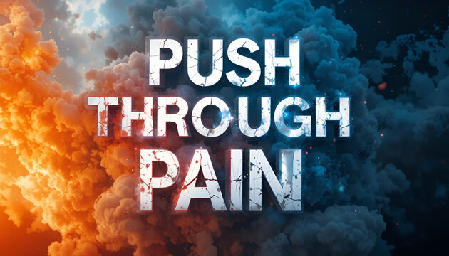 Motivational quote push through pain displayed in bold white font against a dramatic backdrop of contrasting orange and blue smoke or clouds, symbolizing struggle and determination