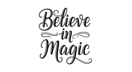 Believe in Magic motivational typography art for posters, inspiring quotes, and whimsical designs, spreading positivity and wonder with elegant lettering and decorative swirls