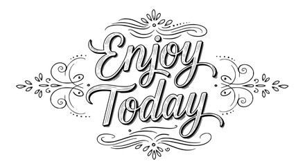 Embrace the Moment with Elegant "Enjoy Today" Typography for Invitations and Inspiring Wall Art Prints, Perfect for adding a touch of positive vibes to any space