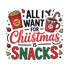 Fototapeta premium All I Want for Christmas Is Snacks Funny Foodie Quote Vector TShirt Design