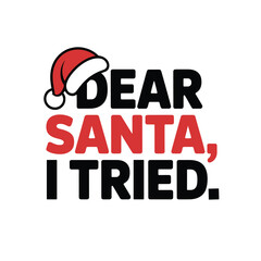 Naklejka premium Dear Santa I Tried Funny Sarcastic Christmas Quote Vector TShirt Design with Hat