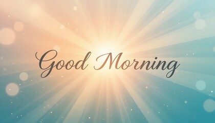 Radiant "Good Morning" Script with Sunburst and Bokeh Effect