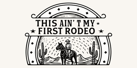 This ain t my first rodeo western cowboy riding horse desert landscape illustration