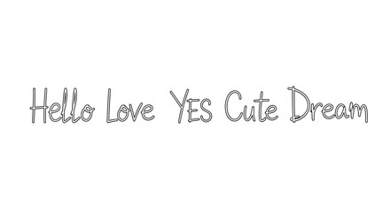 Sweet hand-drawn lettering saying Hello Love Yes Cute Dream for invitations, greeting cards and positive affirmations with a modern, joyful style