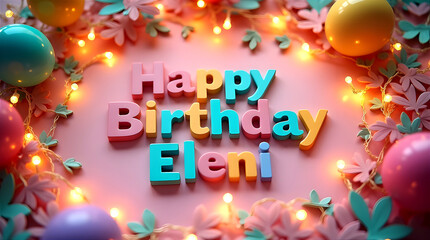 Colorful letters spelling Happy Birthday Eleni arranged in festive decorative composition