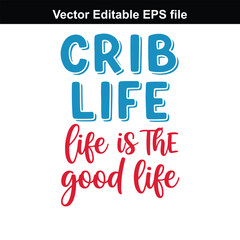 Crib life, life is the good life, inspirational typography quote for home decor