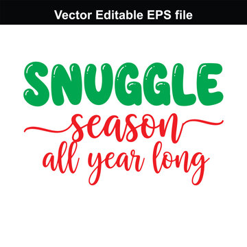 Snuggle season all year long text design, green and red lettering, vector graphic