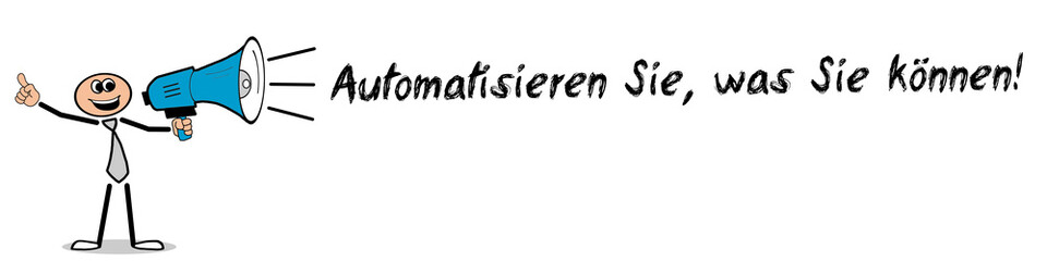Automatisieren Sie, was Sie können!