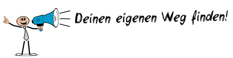 Deinen eigenen Weg finden!