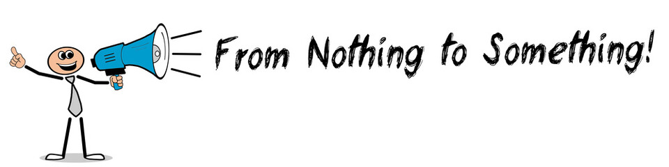 From Nothing to Something!