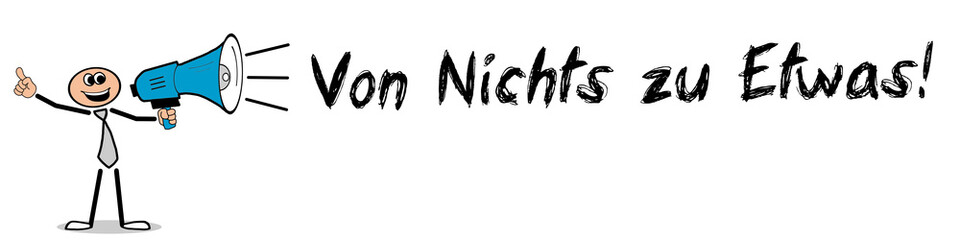 Von Nichts zu Etwas!